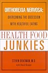 Health Food Junkies: Orthorexia Nervosa: Overcoming the Obsession with Healthful Eating