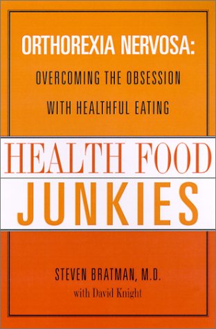 Health Food Junkies: Orthorexia Nervosa: Overcoming the Obsession with Healthful Eating (Hardcover)