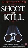 Shoot to Kill: The True Story of an SAS Hero's Love for an IRA Killer