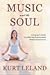 Music and the Soul by Kurt Leland