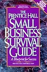 The Prentice Hall Small Business Survival Guide: A Blueprint for Success (Prentice Hall Business Classics)