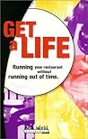 Get a Life: Running Your Restaurant Without Running Out of Time (Real World Management Series)