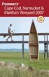 Frommer's Cape Cod, Nantucket & Martha's Vineyard 2007 (Frommer's Complete Guides)