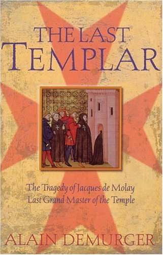 The Last Templar: The Tragedy of Jacques de Molay, Last Grand Master of the Temple (Paperback)