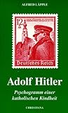 Adolf Hitler: Psychogramm Einer Katholischen Kindheit Adolf Hitler: Psychogramm Einer Katholischen Kindheit