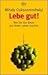 Lebe gut. Wie Sie das Beste aus Ihrem Leben machen.