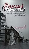 Possessed Possessions : Haunted Antiques, Furniture and Collectibles Possessed Possessions : Haunted Antiques, Furniture and Collectibles
