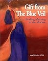 Gift From The Blue Veil: Finding Meaning In The Shadow