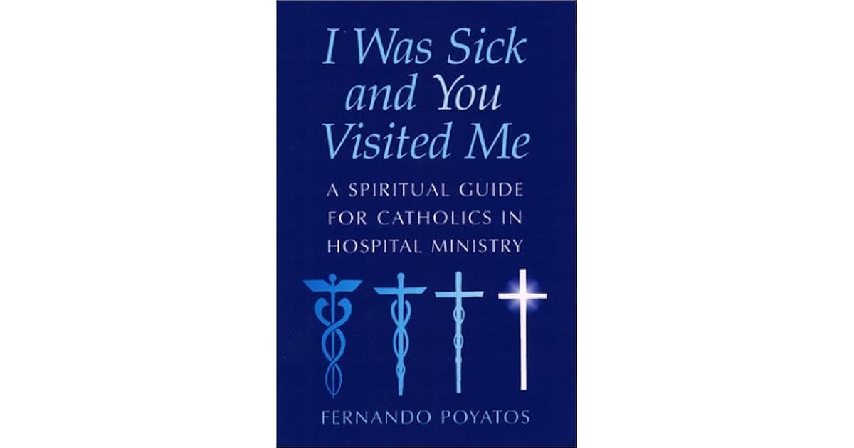 I Was Sick and You Visited Me A Spiritual Guide for Catholics in