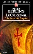 Le calice noir. Le secret des Templiers