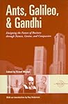 Ants, Galileo, and Gandhi: Designing the Future of Business through Nature, Genius, and Compassion