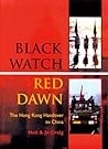 BLACK WATCH, RED DAWN: The Hong Kong Handover to China