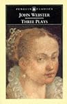 Three Plays: The White Devil / The Duchess of Malfi / The Devil's Law-Case
