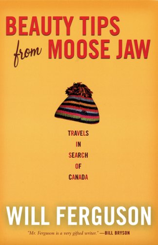 Beauty Tips from Moose Jaw: Travels in Search of Canada (Paperback)