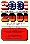 2001 German and English Idioms/2001 Deutsche Und Englische Redewendungen: 2001 Deutsche Und Englische Redewendungen (2001 Idioms Series) (English and German Edition) 2001 German and English Idioms/2001 Deutsche Und Englische Redewendungen: 2001 Deutsche Und Englische Redewendungen (2001 Idioms Series) (English and German Edition)