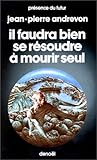 Il Faudra Bien Se Résoudre À Mourir Seul