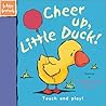 Cheer Up, Little Duck: Touch and Play (Little Friends Series)