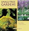 Small-Tree Gardens: Simple Projects, Contemporary Designs