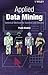 Applied Data Mining: Statistical Methods for Business and Industry (Statistics in Practice)