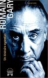 Romain Gary: Un Itinéraire Européen: Essai Biographique Romain Gary: Un Itinéraire Européen: Essai Biographique