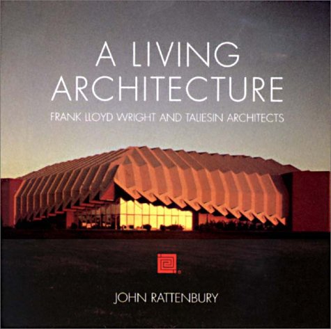 A Living Architecture: Frank Lloyd Wright and Taliesin Architects (Hardcover)