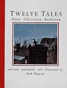 Twelve Tales by Hans Christian Andersen Twelve Tales by Hans Christian Andersen