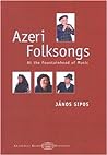 Azeri Folksongs: At The Fountain-head Of Music