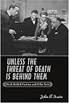 Unless the Threat of Death Is Behind Them: Hard-Boiled Fiction and Film Noir