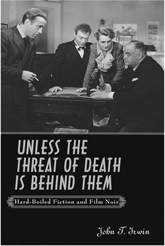 Unless the Threat of Death Is Behind Them: Hard-Boiled Fiction and Film Noir (Hardcover)