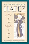 The Spiritual Wisdom of Hafez: Teachings of the Philosopher of Love