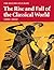 The Rise and Fall of the Classical World: 2500 BC - 600 AD (History of Europe)