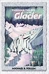 Through the Eye of the Glacier Through the Eye of the Glacier
