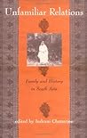 Unfamiliar Relations: Family and History in South Asia
