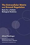 The Extracellular Matrix And Ground Regulation: Basis for a Holistic Biological Medicine