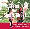 Fiona the Smart Ghost: Join Fiona, the 12-Year-Old Ghost Girl as She Tries to Find a New Home