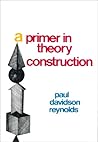 A Primer in Theory Construction. A Primer in Theory Construction.