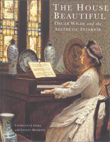 The House Beautiful: Oscar Wilde and the Aesthetic Interior (Hardcover)