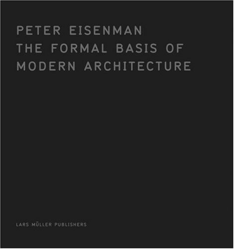 The Formal Basis of Modern Architecture: Dissertation 1963, Facsimile (Hardcover)