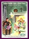 Father Phillip Tells a Ghost Story (Padre Phillip Hoce un Cuento de Fantasmas) : A Story of Divine Mercy (Un Cuento de la Divina Misericordia)