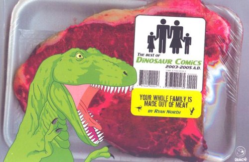 Your Whole Family is Made Out of Meat: The Best of Dinosaur Comics, 2003-2005 A.D. (Paperback)
