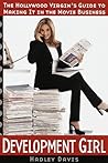 Development Girl: The Hollywood Virgin's Guide to Making It in the Movie Business