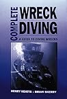 Complete Wreck Diving: A Guide to Diving Wrecks Complete Wreck Diving: A Guide to Diving Wrecks