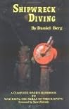 Shipwreck Diving: A complete diver's handbook to mastering the skills of wreck diving Shipwreck Diving: A complete diver's handbook to mastering the skills of wreck diving