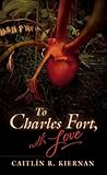 To Charles Fort, with Love