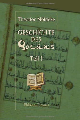 Geschichte des Qorâns: Teil 1. über den Ursprung des Qorâns (German Edition)