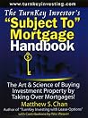 The TurnKey Investor's "Subject To" Mortgage Handbook: The Art & Science of Buying Investment Property by Taking Over Mortgages! The TurnKey Investor's "Subject To" Mortgage Handbook: The Art & Science of Buying Investment Property by Taking Over Mortgages!