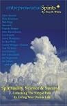 Entrepreneurial Spirits: Spirituality, Science And Success  :  Unlocking The Simple Path To Living Your Dream Life