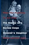 When the Fighting Is All over: The Memoir of a Marine Corps General's Daughter