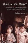 Rain in My Heart: Memories of Children and War in South Vietnam Rain in My Heart: Memories of Children and War in South Vietnam