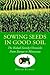 Sowing Seeds In Good Soil: ...